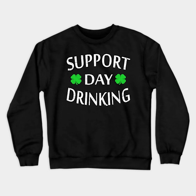 Support day drinking saint patricks day Crewneck Sweatshirt by Bao1991